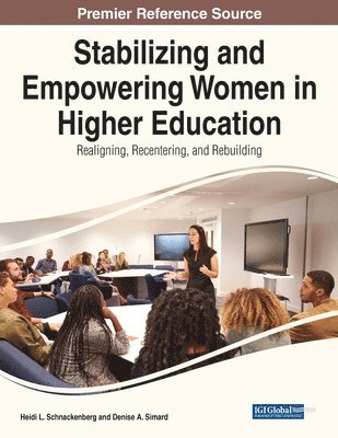 Heidi L. Schnackenberg, Denise A. Simard - Stabilizing and Empowering Women in Higher Education: Realigning, Recentering, and Rebuilding, Häftad