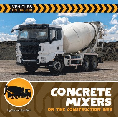 Samantha Bell - Concrete Mixers on the Construction Site, Inbunden. Tillgänglighet: Lägg i varukorg