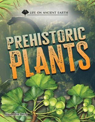 Alexandria Berry - Prehistoric Plants, Inbunden