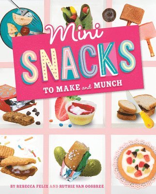 Rebecca Amundson, Ruthie Van Oosbree - Mini Snacks to Make and Munch, Inbunden