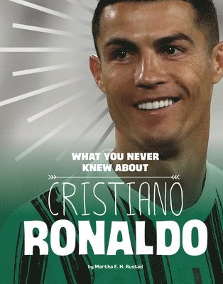Martha E. H. Rustad - What You Never Knew about Cristiano Ronaldo, Häftad