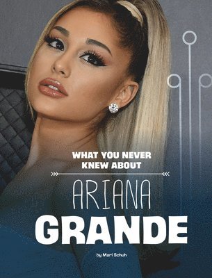 Mari Schuh - What You Never Knew about Ariana Grande, Häftad
