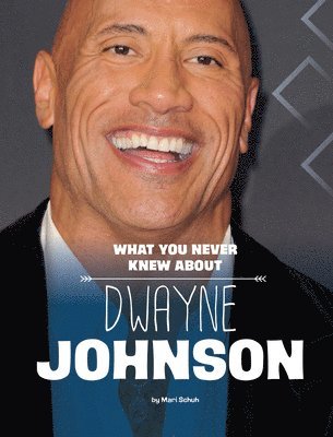 Mari Schuh - What You Never Knew about Dwayne Johnson, Häftad