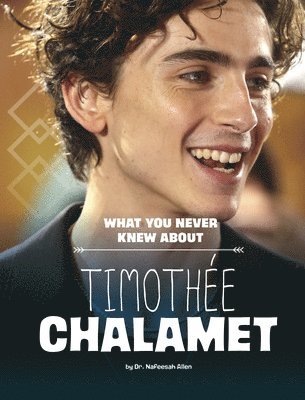 Nafeesah Allen - What You Never Knew about Timothée Chalamet, Inbunden
