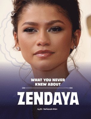 Nafeesah Allen - What You Never Knew about Zendaya, Inbunden