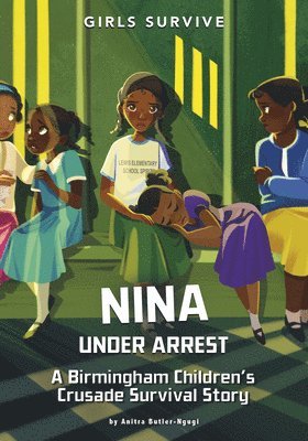 Anitra Butler-Ngugi - Nina Under Arrest: A Birmingham Children's Crusade Survival Story, Inbunden