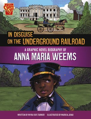 Myra Faye Turner - In Disguise on the Underground Railroad: A Graphic Novel Biography of Anna Maria Weems, Häftad