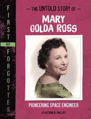 Katrina M. Phillips - The Untold Story of Mary Golda Ross: Pioneering Space Engineer, Häftad