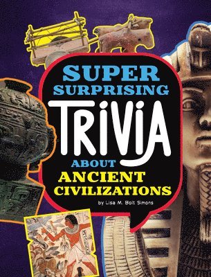 Lisa M. Bolt Simons - Super Surprising Trivia about Ancient Civilizations, Häftad