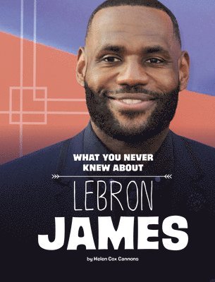 Helen Cox Cannons - What You Never Knew about Lebron James, Inbunden