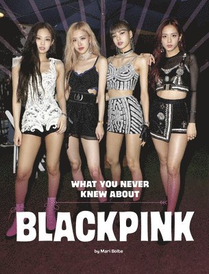 Mari Bolte - What You Never Knew about Blackpink, Häftad