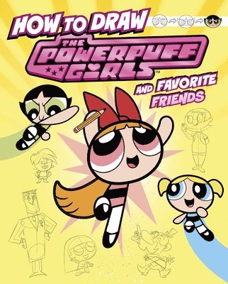 Mari Bolte - How to Draw the Powerpuff Girls and Favorite Friends, Inbunden