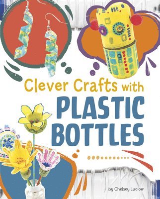 Chelsey Luciow - Clever Crafts with Plastic Bottles, Inbunden. Tillgänglighet: Lägg i varukorg