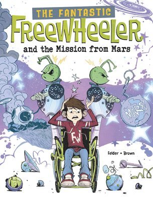 Molly Felder - The Fantastic Freewheeler and the Mission from Mars: A Graphic Novel, Inbunden