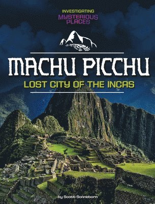 Scott Sonneborn - Machu Picchu, Lost City of the Incas, Inbunden