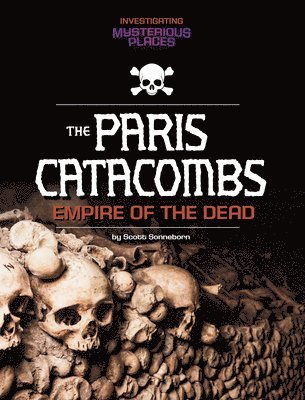 Scott Sonneborn - Paris Catacombs, Empire of the Dead, Häftad. Tillgänglighet: Lägg i varukorg