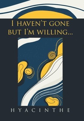 Hyacinthe - I Haven't Gone but I'm Willing..., Inbunden. Tillgänglighet: Lägg i varukorg