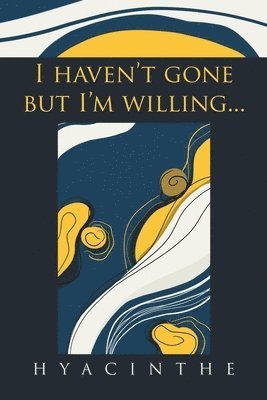 Hyacinthe - I Haven't Gone but I'm Willing..., Häftad. Tillgänglighet: Lägg i varukorg