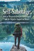 Self-Sabotage: How to Minimize Self-Destructiveness and Its Negative Impact on Others
