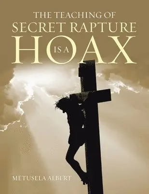 Metusela Albert - Teaching of Secret Rapture Is a Hoax, Häftad. Tillgänglighet: Lägg i varukorg