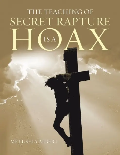 Metusela Albert - Teaching of Secret Rapture Is a Hoax, E-bok. Tillgänglighet: Lägg i varukorg