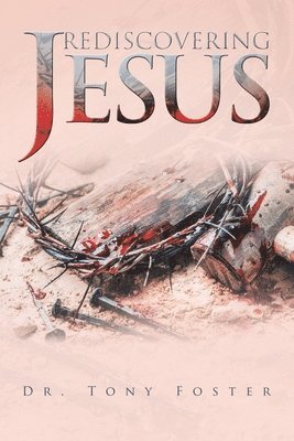Tony Foster - Rediscovering Jesus, Häftad