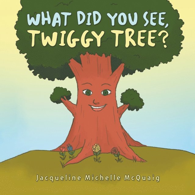 Jacqueline Michelle McQuaig - What Did You See, Twiggy Tree?, E-bok