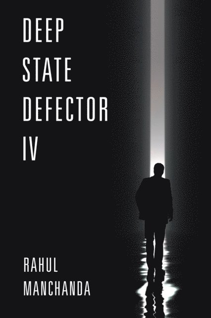 Rahul Manchanda - Deep State Defector IV, E-bok