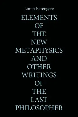 Loren Berengere - Elements of the New Metaphysics and Other Writings of the Last Philosopher, Häftad. Tillgänglighet: Lägg i varukorg