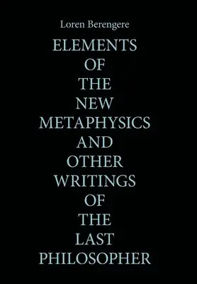 Loren Berengere - Elements of the New Metaphysics and Other Writings of the Last Philosopher, Inbunden. Tillgänglighet: Lägg i varukorg