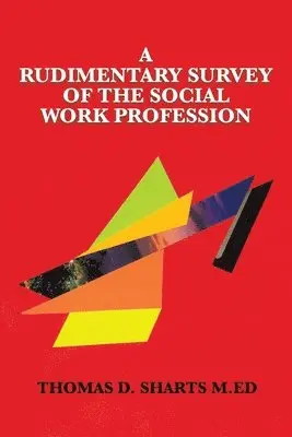 Thomas D Sharts M Ed - Rudimentary Survey of the Social Work Profession, Häftad. Tillgänglighet: Lägg i varukorg