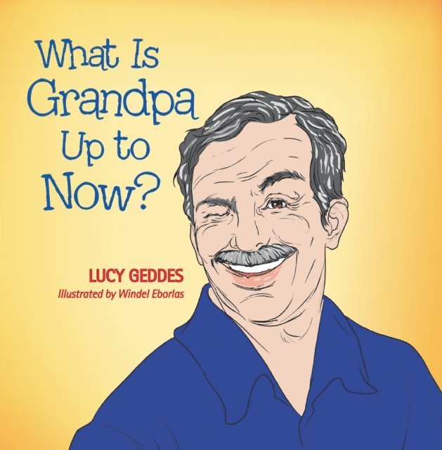 Lucy Geddes - What Is Grandpa up to Now?, E-bok