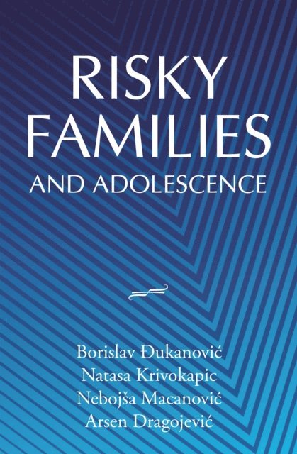 Arsen Dragojevic, Nebojsa Macanovic, Natasa Krivokapic, Borislav Ðukanovic - Risky Families and Adolescence, E-bok