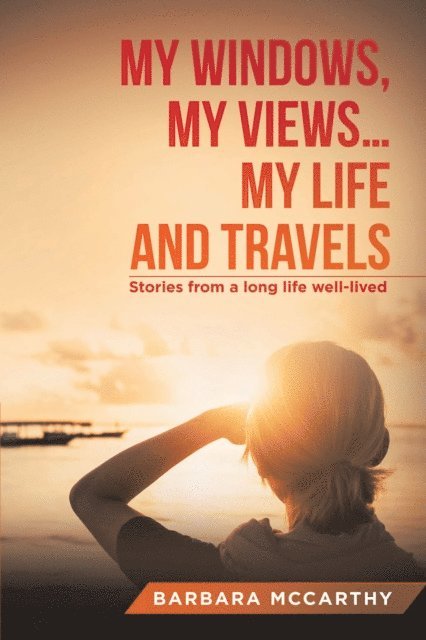 Barbara McCarthy - My Windows, My Views ... My Life and Travels, E-bok