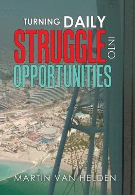 Martin Van Helden - Turning Daily Struggle into Opportunities, Inbunden. Tillgänglighet: Lägg i varukorg