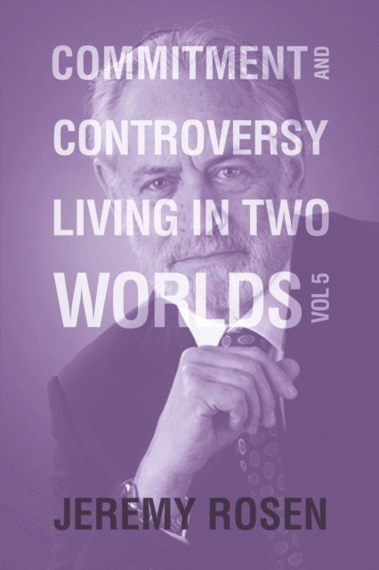 Jeremy Rosen - Commitment and Controversy Living in Two Worlds, E-bok