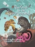 Barbara Feltquate - Be Kind to the Environment, Inbunden. Tillgänglighet: Lägg i varukorg