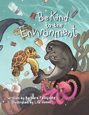 Barbara Feltquate - Be Kind to the Environment, Häftad. Tillgänglighet: Lägg i varukorg