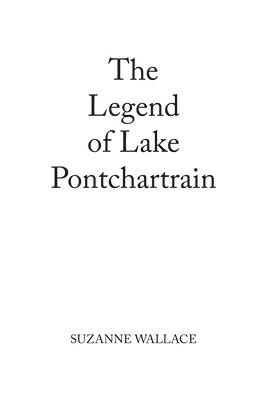 Suzanne Wallace - Legend of Lake Pontchartrain, Inbunden
