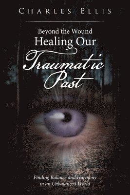 Charles Ellis - Beyond the Wound - Healing Our Traumatic Past, Häftad. Tillgänglighet: Lägg i varukorg