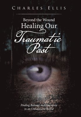 Charles Ellis - Beyond the Wound - Healing Our Traumatic Past, Inbunden. Tillgänglighet: Lägg i varukorg