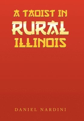 Daniel Nardini - Taoist in Rural Illinois, Inbunden
