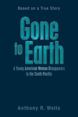Anthony R Wells - Gone to Earth a Young American Woman Disappears in the South Pacific, Häftad. Tillgänglighet: Lägg i varukorg