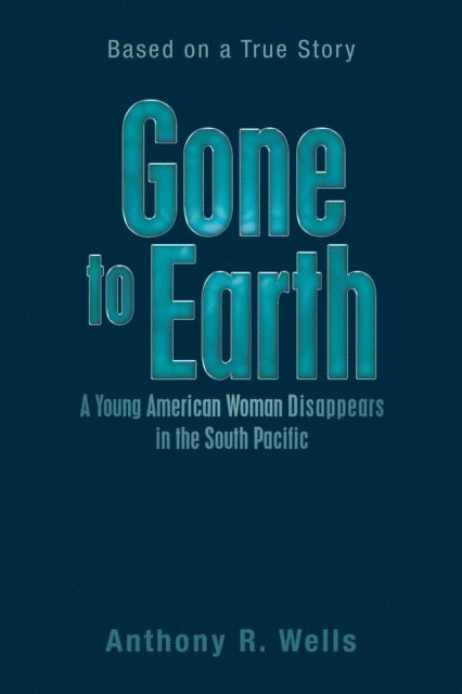 Anthony R. Wells - Gone to Earth a Young American Woman Disappears in the South Pacific, E-bok. Tillgänglighet: Lägg i varukorg