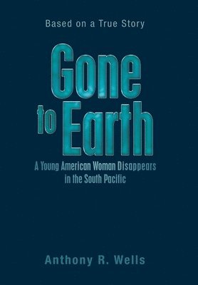 Anthony R Wells - Gone to Earth a Young American Woman Disappears in the South Pacific, Inbunden. Tillgänglighet: Lägg i varukorg