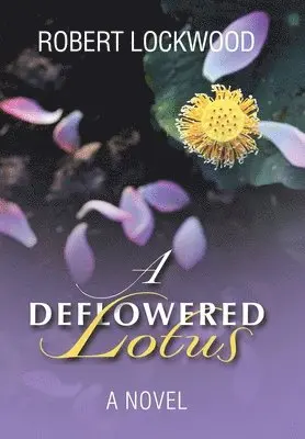 Robert Lockwood - Deflowered Lotus, Inbunden. Tillgänglighet: Lägg i varukorg