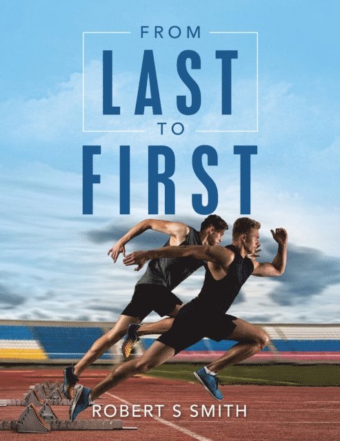 Robert S Smith - From Last to First, E-bok