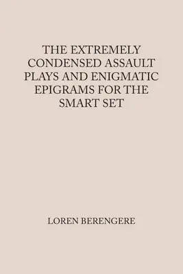 Loren Berengere - Extremely Condensed Assault Plays and Enigmatic Epigrams for the Smart Set, Häftad. Tillgänglighet: Lägg i varukorg