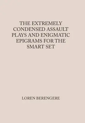 Loren Berengere - Extremely Condensed Assault Plays and Enigmatic Epigrams for the Smart Set, Inbunden. Tillgänglighet: Lägg i varukorg