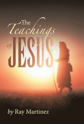 Ray Martinez - Teachings of Jesus, Inbunden. Tillgänglighet: Lägg i varukorg